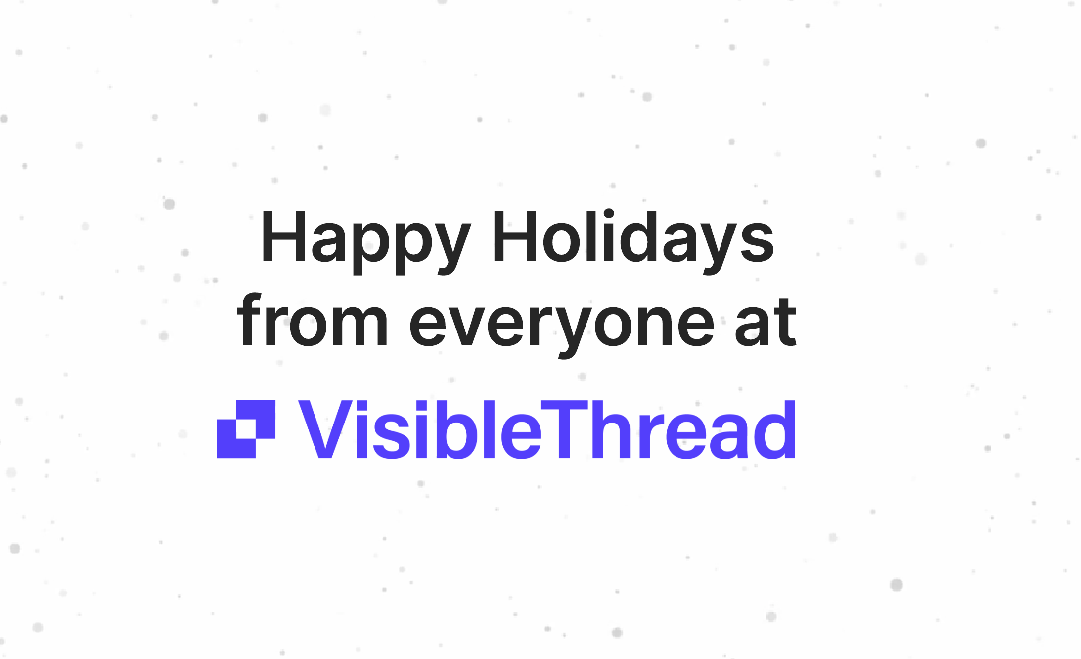 Happy Holidays from everyone at VisibleThread