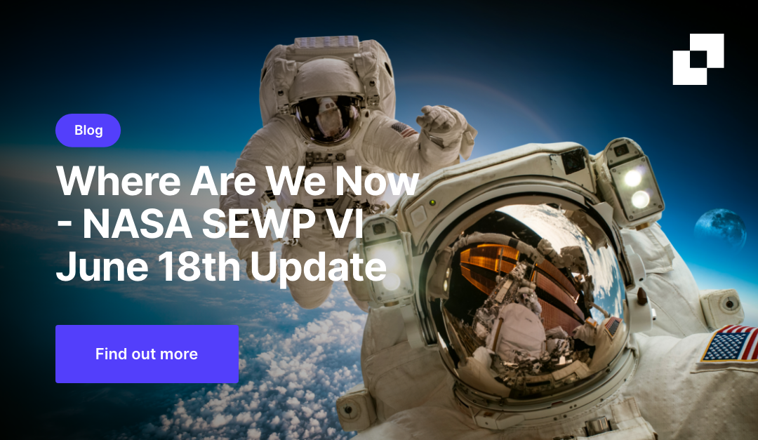 Updates on the NASA SEWP VI Contract Where We Are Now