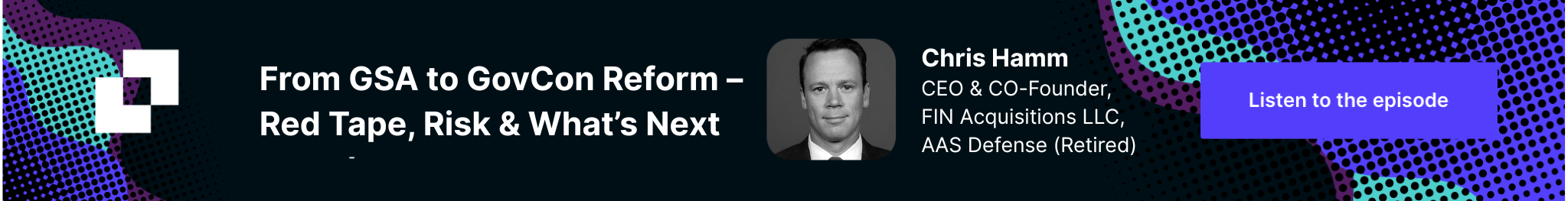 CTA Banner - From GSA to GovCon Reform – Red Tape, Risk & What’s Next Chris Hamm