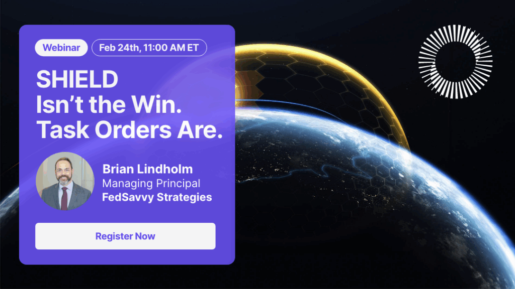 SHIELD Isn't the Win. Task Orders Are. (Webinar)