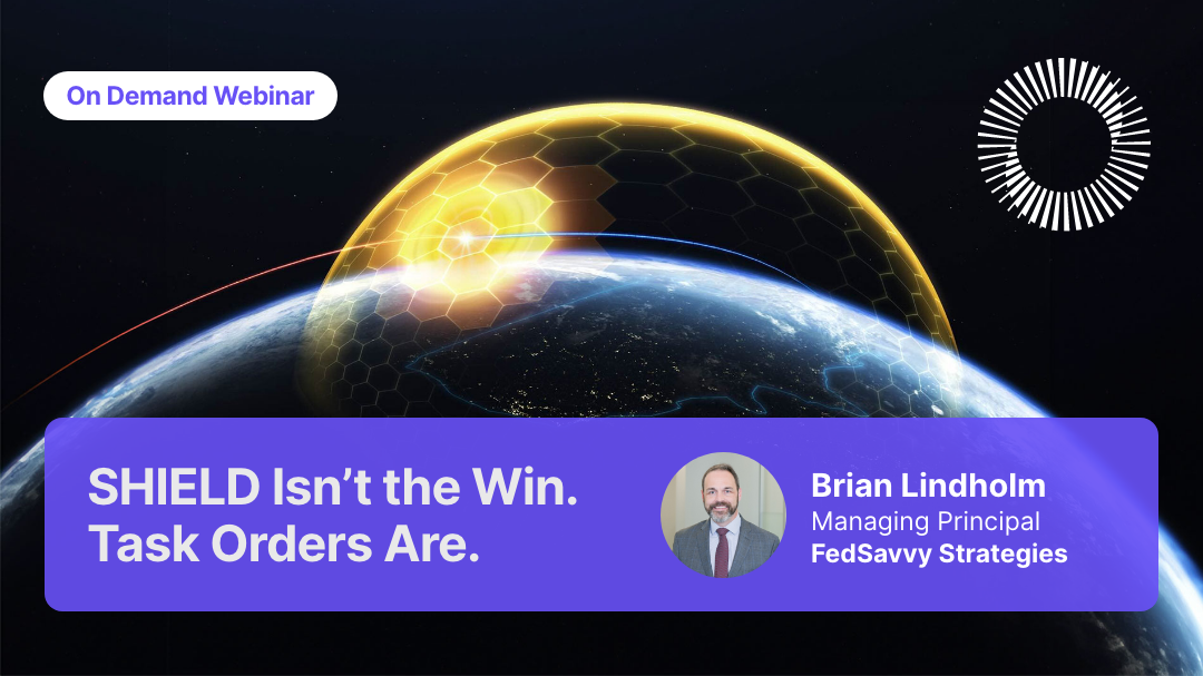 SHIELD Isn't the Win. Task Orders Are. (Webinar)