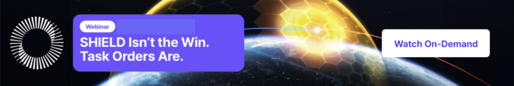 On-Demand Webinar SHIELD Isn’t the Win. Task Orders Are.